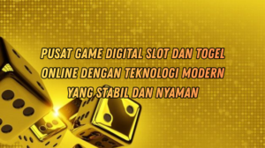 Pusat Game Digital Slot dan Togel Online dengan Teknologi Modern yang Stabil dan Nyaman